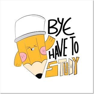 bye have to study, cute pencil, funny quote Posters and Art